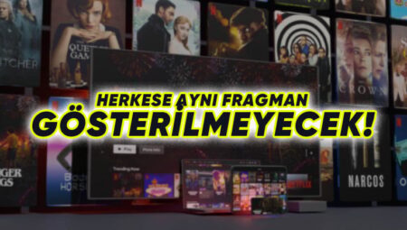 Netflix’e Çağ Atlatacak Özellik: Bireye Özel Fragman ve Klipler Oluşturulacak